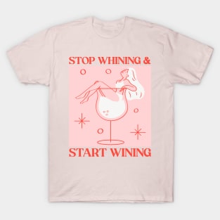 stop whining and start wining T-Shirt